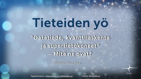 Thumbnail for Tieteiden yö 2022 - Datatiede, kvanttilaskenta ja supertietokoneet