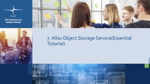 Thumbnail for 7. Allas Object Storage Service (Tutorials)