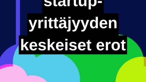 Thumbnail for Perinteisen- ja startup- yrittäjyyden keskeiset erot