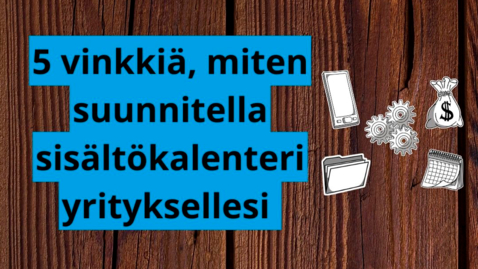 Thumbnail for Viisi vinkkiä, miten suunnitella sisältökalenteri yrityksellesi