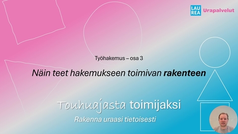 Thumbnail for Touhuajasta toimijaksi - Työhakemus 3 – Näin teet hakemukseen toimivan rakenteen
