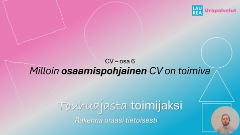 Thumbnail for Touhuajasta toimijaksi - CV - osa 6 - Milloin osaamispohjainen CV on toimiva