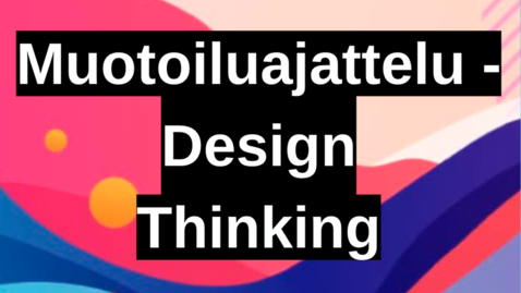 Thumbnail for Muotoiluajattelu - Design thinking