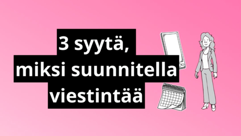 Thumbnail for Kolme syytä, miksi suunnitella viestintää