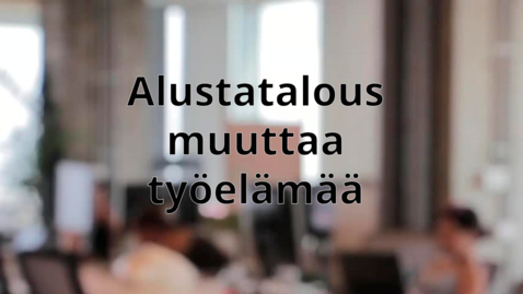 Thumbnail for Alustatalous muuttaa työelämää