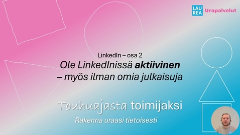 Thumbnail for Touhuajasta toimijaksi - LinkedIn - osa 2 – Ole LinkedInissä aktiivinen – myös ilman omia julkaisuja