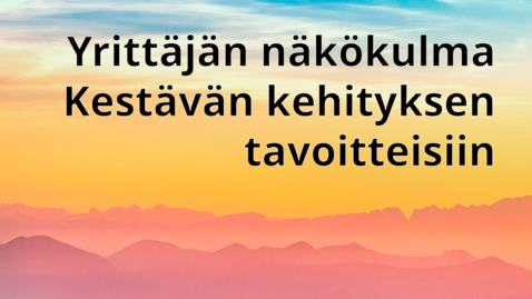 Thumbnail for Yrittäjän näkökulma Kestävän kehityksen tavoitteisiin