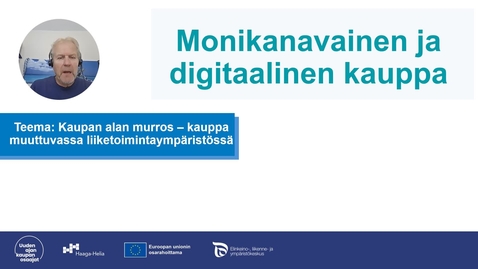 Thumbnail for Monikanavainen kauppa osa 1 Kaupan murros sessio 1.mp4