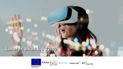 Thumbnail for Merja Drake, Haaga-Helia &amp; Tiina Laakso, Turun amk: VR FastTrack hankkeen tulokset