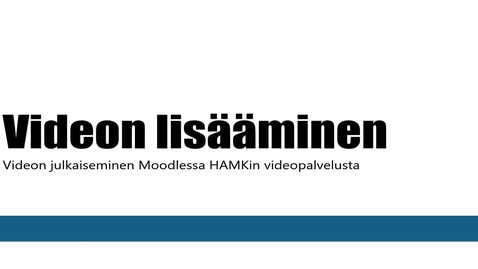Thumbnail for Videon lisäys Moodleen HAMKin videopalvelusta (opettajan ohje)