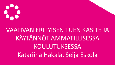Thumbnail for Vaativan erityisen tuen käsite ja käytännöt ammatillisessa koulutuksessa
