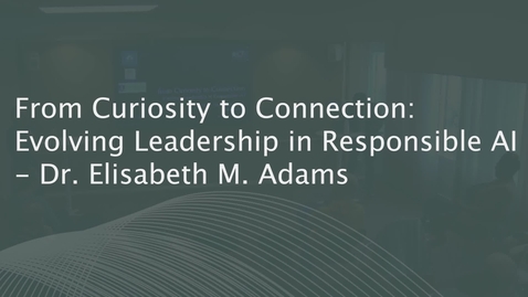 Thumbnail for From Curiosity to Connection: Evolving Leadership in Responsible AI - Dr. Elizabeth M. Adams