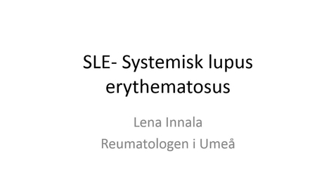 Thumbnail for SLE- Systemisk lupus erythematosus Lena Innala