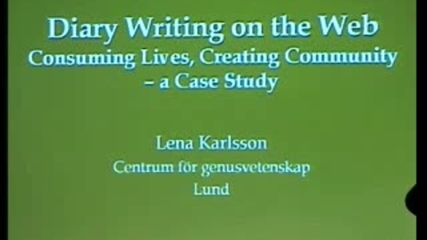 Thumbnail for 031007 Karlsson: &quot;Diary Writing on the Web: Consuming Lives, Creating Community – a Case Study&quot;