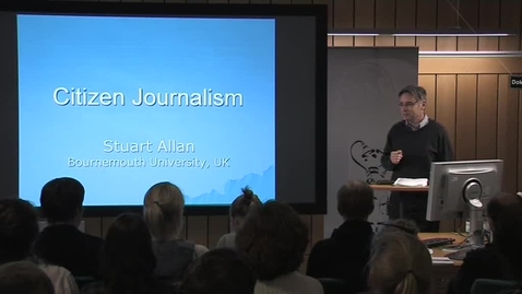Thumbnail for 091020 Allan: &quot;Rethinking Citizen Journalism in the Age of Digital Media&quot;