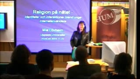 Thumbnail for 041102 Lövheim: &quot;Religion på nätet: Identiteter och interaktioner bland unga internetanvändare&quot;