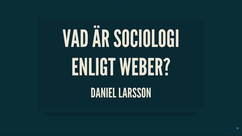 Thumbnail for Weber2: webers sociologi