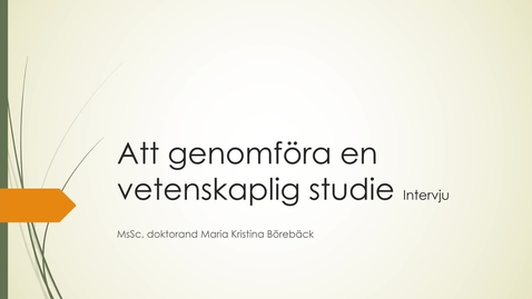 Thumbnail for Att genomföra en vetenskaplig studie - intervju, chattintervju och e-postintervju; individuella och gruppintervjuer