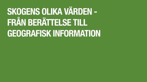 Thumbnail for Skogens olika värden - från berättelse till geografisk information