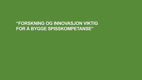 Thumbnail for &quot;Forskning och innovation är viktigt för att bygga spetskompetens&quot;
