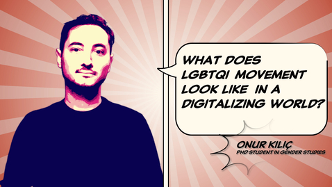 Thumbnail for Onur Kılıç: What does LGBTQI+ movement look like in a digitalizing world?