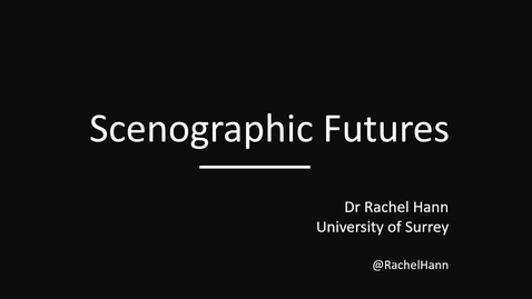 Thumbnail for Rachel Hann Scenographic Futures 3 December 2019