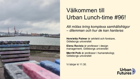 Thumbnail for Urban Lunch-time #96: Att mötas kring komplexa samhällsfrågor – dilemman och hur de kan hanteras