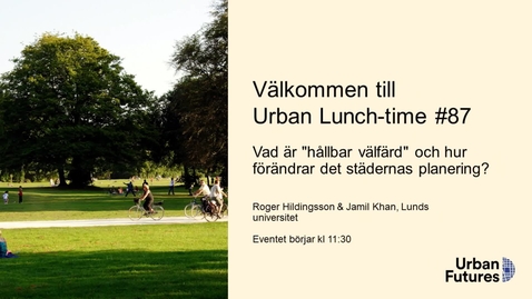 Thumbnail for Urban Futures - Vad är &quot;hållbar välfärd&quot;?