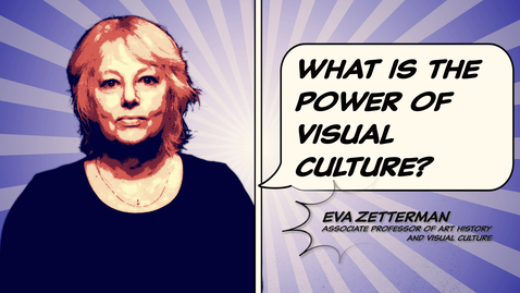 Thumbnail for Eva Zetterman: What is the power of visual culture?