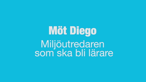 Thumbnail for Möt Diego - miljöutredaren som blev lärare där det passar