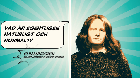 Thumbnail for Elin Lundsten: Vad är egentligen naturligt och normalt?