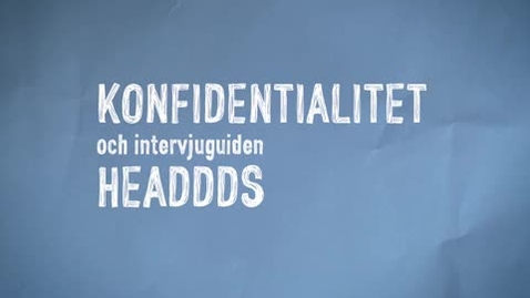 Thumbnail for Konfidentialitet och intervjuguiden HEADDDS