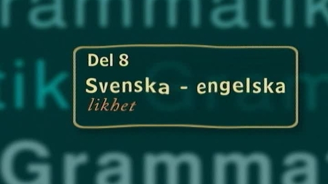 Thumbnail for Del 8: Svenska - engelska - likheter och olikheter