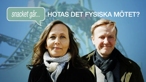 Thumbnail for Snacket går: Hotas det fysiska mötet?