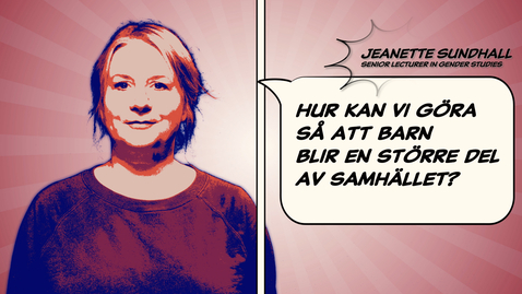 Thumbnail for Jeanette Sundhall: Hur kan vi göra så att barn blir en större del av samhället?