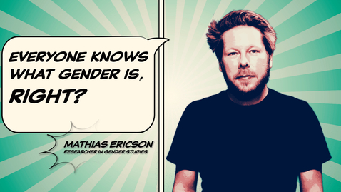 Thumbnail for Mathias Ericson: Everyone knows what gender is, right?