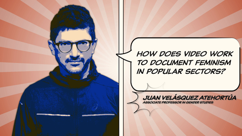 Thumbnail for Juan Velásquez Atehortúa: How does video work to document feminism in popular sections?