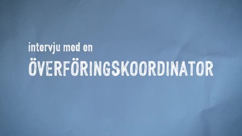 Thumbnail for Intervju med en Överföringskoordinator