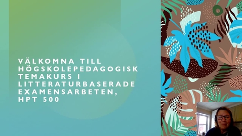 Thumbnail for Välkomna till Högskolepedagogisk temakurs i litteraturbaserade examensarbeten_bei_pg