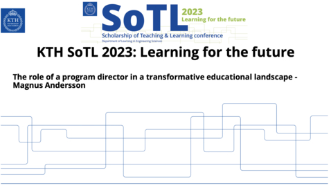 Thumbnail for KTH SoTL 2023 - Presentation 9  - The role of a program director in a transformative educational landscape - Magnus Andersson