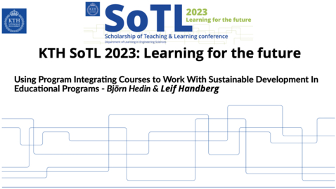 Thumbnail for KTH SoTL 2023 presentation 5 - Using Program Integrating Courses to Work With Sustainable Development In Educational Programs - Björn Hedin