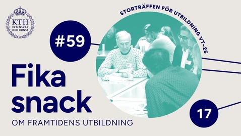 Thumbnail for 59 | Fikasnack från Storträffen för utbildning + KTH SoTL