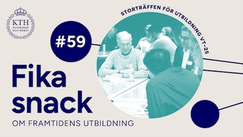 Thumbnail for 59 | Fikasnack från Storträffen för utbildning + KTH SoTL
