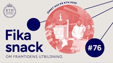 Thumbnail for 76 | Fikasnack från Öppet Hus på KTH för de som ska söka utbildning 15 april