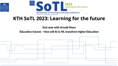 Thumbnail for KTH SoTL 2023 end note with Arnold Pears  - Education futures - How will AI &amp; ML transform higher Education