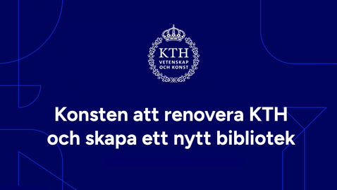 Thumbnail for Konsten att renovera KTH:s huvudbyggnad och skapa ett nytt bibliotek. Föreläsning av Per Ahrbom.