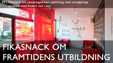Thumbnail for 49 | Fikasnack om utmaningsdriven utbildning med omedgörliga problem med Anders och Lena