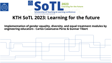Thumbnail for KTH SoTL 2023 - Presentation 7 - Implementation of gender equality, diversity, and equal treatment modules by engineering educators - Gunnar Tibert &amp; Carlos Casanueva