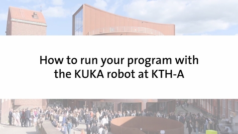 Thumbnail for Tutorial – How to run your program with the KUKA industrial arm robot at KTH School of Architecture