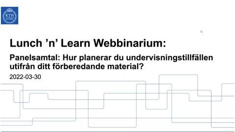 Thumbnail for Panelsamtal: Hur planerar du undervisningstillfällen utifrån ditt förberedande videomaterial? (Lunch 'n' Learn: Webbinarium 2022-03-30)